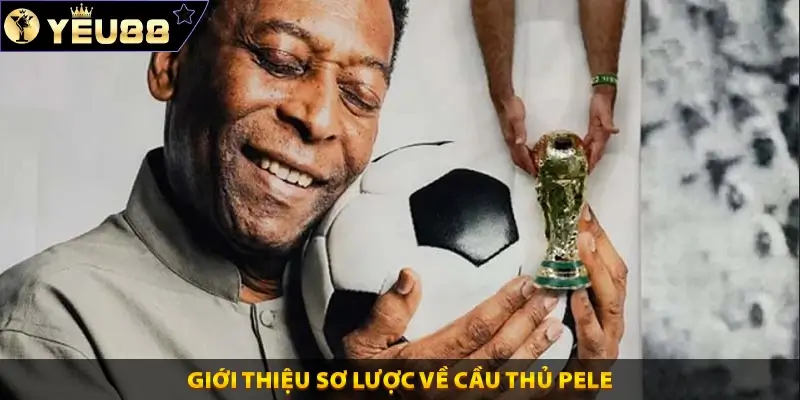 Giới thiệu sơ lược về cầu thủ Pele